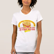 Punch you in the nuts for your fries t-shirts