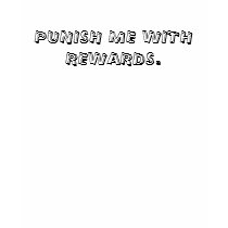 PUNISH ME WITH REWARDS. t-shirts