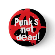 Punk's not dead! pinback button