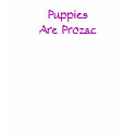 Puppies Are Prozac shirt