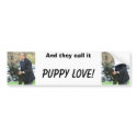 Puppy Love, Puppy Love, And they call it, Puppy... bumper stickers