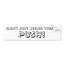 Push Bumper Sticker bumper stickers by calroofer Push Bumper Sticker bumper stickers