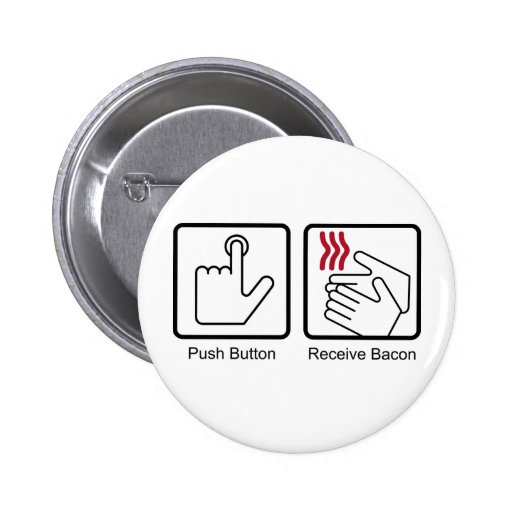 Push Button, Receive Bacon Bacon Dispenser Pinback Button Zazzle