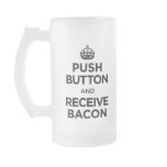 Push Button Receive Bacon - Keep Calm Parody Mug