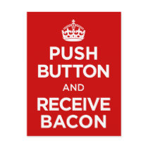 Push Button Receive Bacon - Keep Calm Parody Post Cards