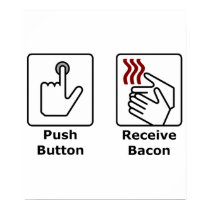 Push Button Receive Bacon posters