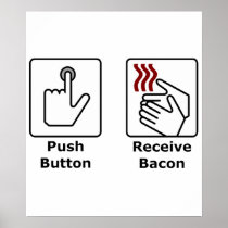 Push Button Receive Bacon Posters