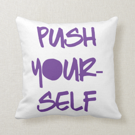 Push Yourself Throw Pillow