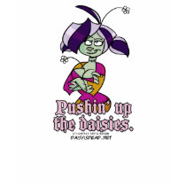 Pushin' Up The Daisies t-shirts by CozmicLin Pushin' Up The Daisies t-shirts