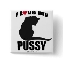 PUSSY - "I LOVE MY PUSSY" buttons
