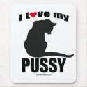 PUSSY - "I LOVE MY PUSSY" mousepads by humortees PUSSY - "I LOVE MY PUSSY" mousepads