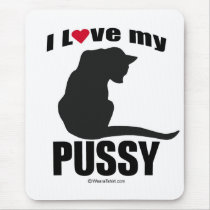 PUSSY - "I LOVE MY PUSSY" mousepads by humortees PUSSY - "I LOVE MY PUSSY" mousepads