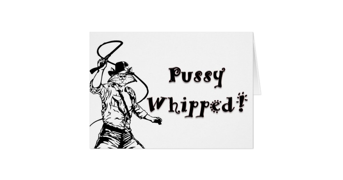 Pussy Whipped Card Zazzle 0436