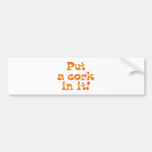 PUT A cork in it! Bumper Sticker