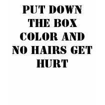 Put down the box color and no hairs get hurt t-shirts by wackky1326 Put down the box color and no hairs get hurt t-shirts