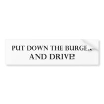 Put Down the Burger and Drive.pdf Bumper Stickers