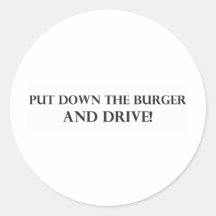 Put Down the Burger and Drive.pdf Round Stickers