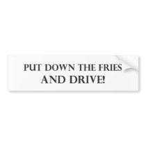 Put Down the Fries and Drive.pdf Bumper Sticker