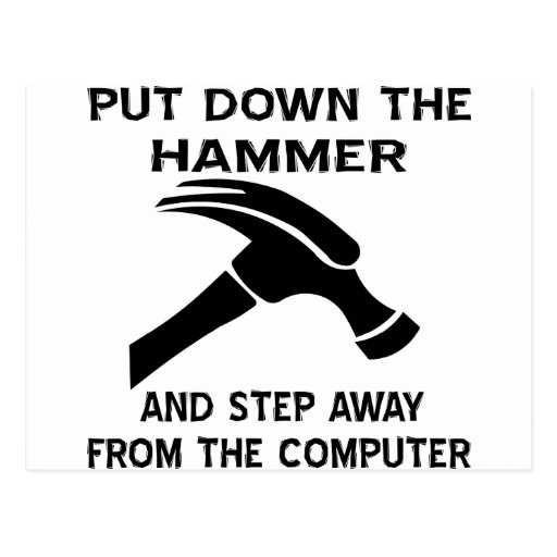 Put Down The Hammer And Step Away From The Comp Postcard Zazzle