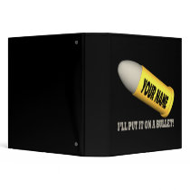 Put It On A Bullet 3 Ring Binder