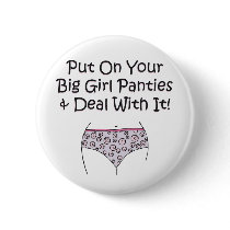 Put on Your Big Girl Panties and Deal with It! Button