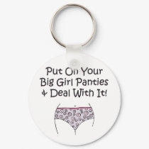 Put on Your Big Girl Panties and Deal with It! keychains