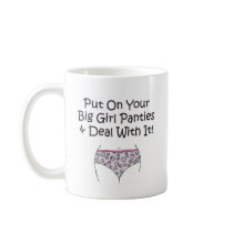 Put on Your Big Girl Panties and Deal with It! Mug