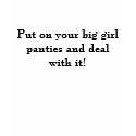 Put on your big girl panties and deal with it! t-shirts by WittyBantor Put on your big girl panties and deal with it! t-shirts