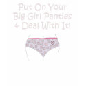 Put on Your Big Girl Panties and Deal with It! t-shirts