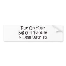 Put on Your Big Girl Panties! Bumper Sticker