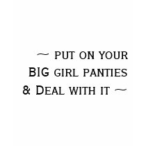 ~ put on your BIG girl panties & Deal with it ~ t-shirts