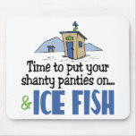 standard_mousepad - Put on your shanty panties & Ice Fish sweatshirts, hoodies, t-shirts and more! This fun ice fishing designs is just the thing for an ice fisherman with a sense of humor.: Sizes  Available colors: 0