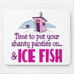 standard_mousepad - Put on your shanty panties & Ice Fish sweatshirts, hoodies, t-shirts and more! This fun ice fishing designs is just the thing for an ice fisherman with a sense of humor.: Sizes  Available colors: 0