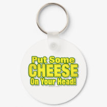Put Some CHEESE On Your Head! keychains