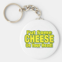 Put Some CHEESE On Your Head! Keychains