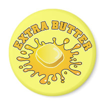 Put Some Extra Butter On It! magnets