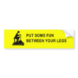 put some fun between your legs t-shirt bumper stickers
