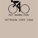 PUT SOME FUN BETWEEN YOUR LEGS shirt