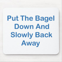 Put The Bagel Down And Slowly Back Away Mouse Pad