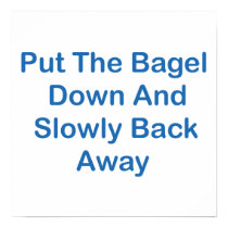 Put The Bagel Down And Slowly Back Away posters by CeliacFunnyTees Put The Bagel Down And Slowly Back Away posters
