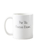 Put The Cocoa Down!  Cocoa is for Cobblers! mugs