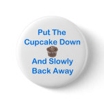 Put The Cupcake Down And Slowly Back Away buttons