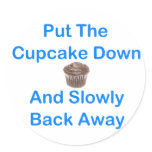 Put The Cupcake Down And Slowly Back Away Round Stickers