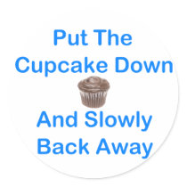 Put The Cupcake Down And Slowly Back Away Round Stickers