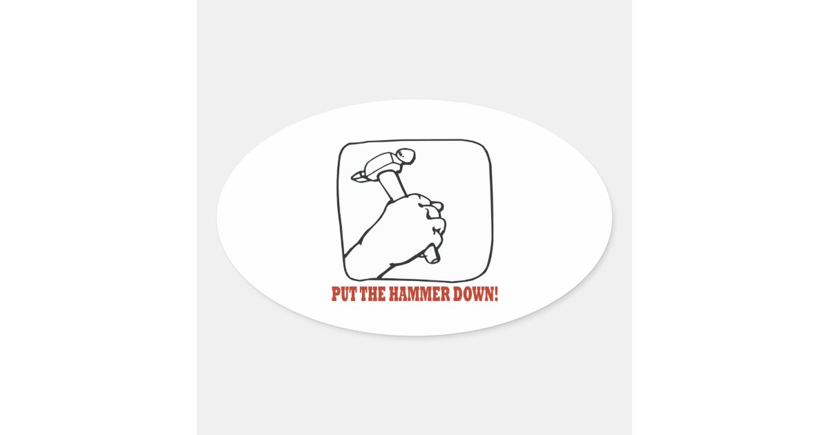 Put The Hammer Down Oval Sticker Zazzle