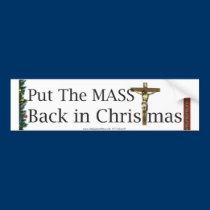 Put The Mass Back In Christmas bumper stickers