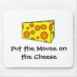 Put the mouse on the cheese mouse mats