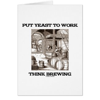 Put Yeast To Work Think Brewing (Brewer Woodcut) Greeting Cards
