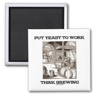 Put Yeast To Work Think Brewing (Brewer Woodcut) Magnets