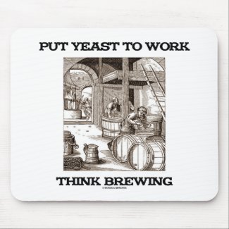 Put Yeast To Work Think Brewing (Brewer Woodcut) Mousepads